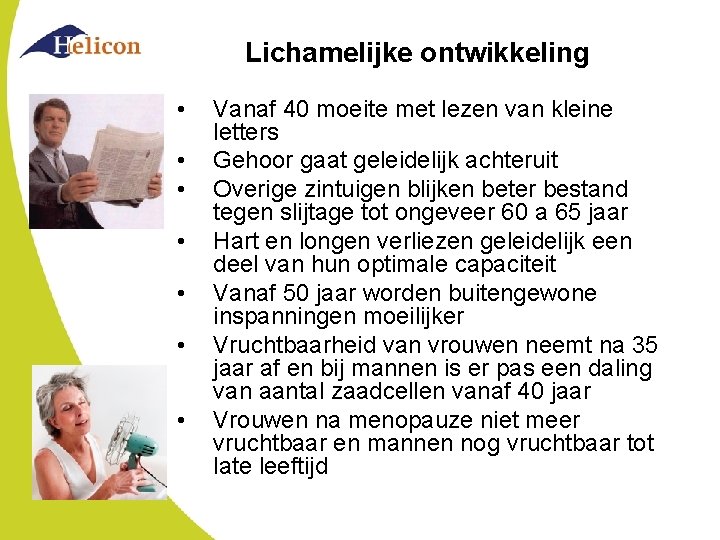 Lichamelijke ontwikkeling • • Vanaf 40 moeite met lezen van kleine letters Gehoor gaat
