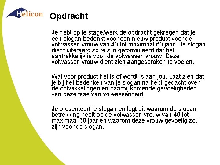 Opdracht Je hebt op je stage/werk de opdracht gekregen dat je een slogan bedenkt