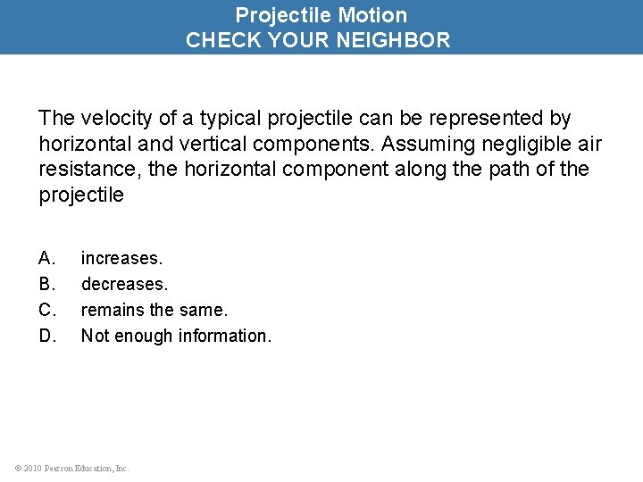 Projectile Motion CHECK YOUR NEIGHBOR The velocity of a typical projectile can be represented