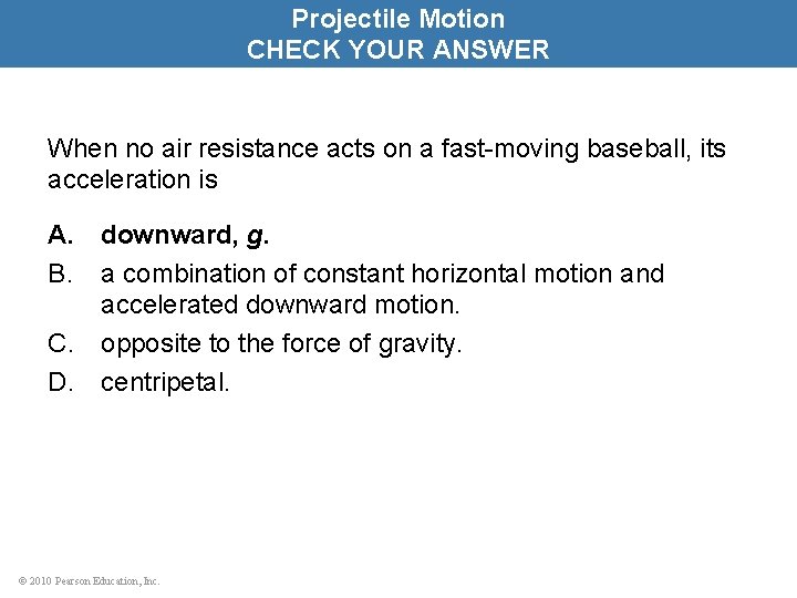 Projectile Motion CHECK YOUR ANSWER When no air resistance acts on a fast-moving baseball,