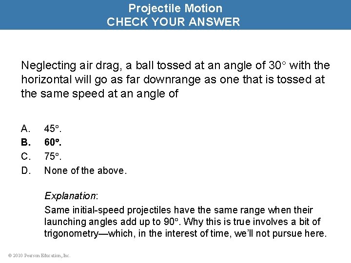 Projectile Motion CHECK YOUR ANSWER Neglecting air drag, a ball tossed at an angle