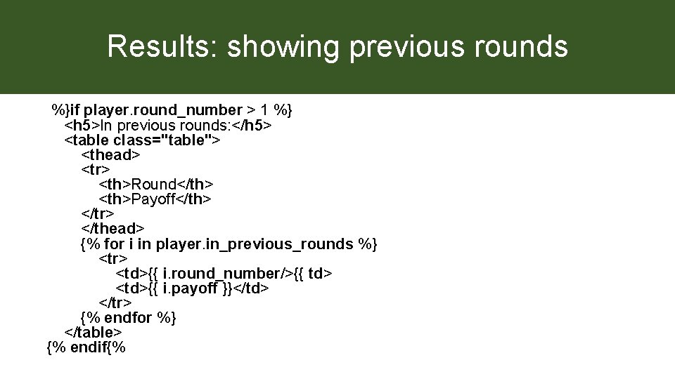 Results: showing previous rounds %}if player. round_number > 1 %} <h 5>In previous rounds: