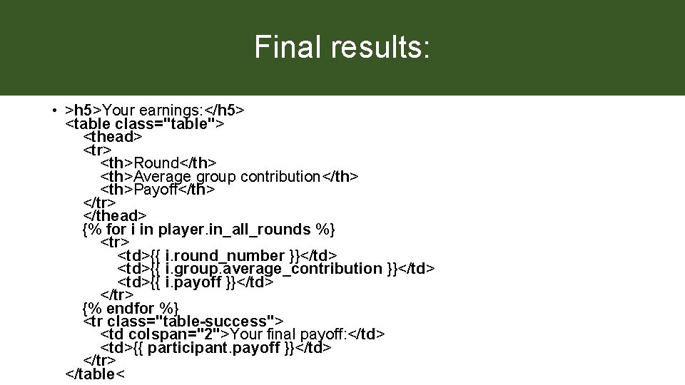 Final results: • >h 5>Your earnings: </h 5> <table class="table"> <thead> <tr> <th>Round</th> <th>Average