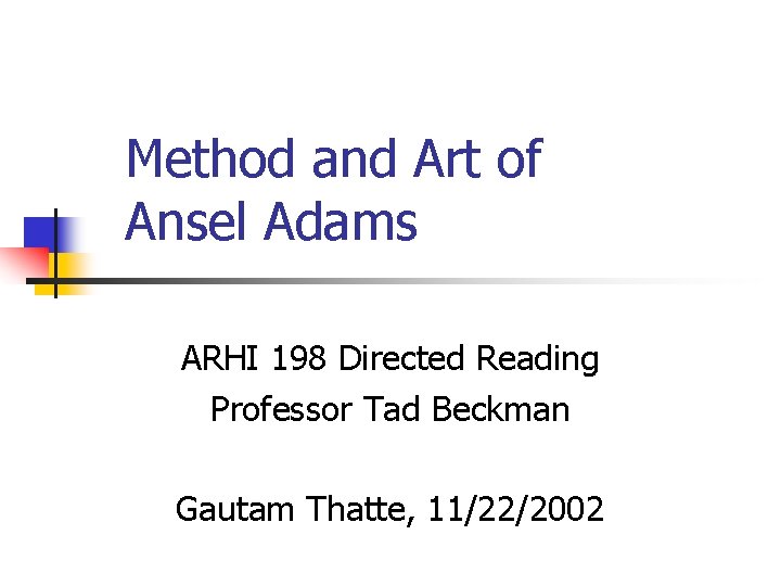 Method and Art of Ansel Adams ARHI 198 Directed Reading Professor Tad Beckman Gautam