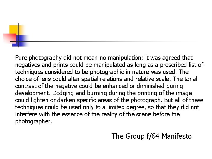 Pure photography did not mean no manipulation; it was agreed that negatives and prints