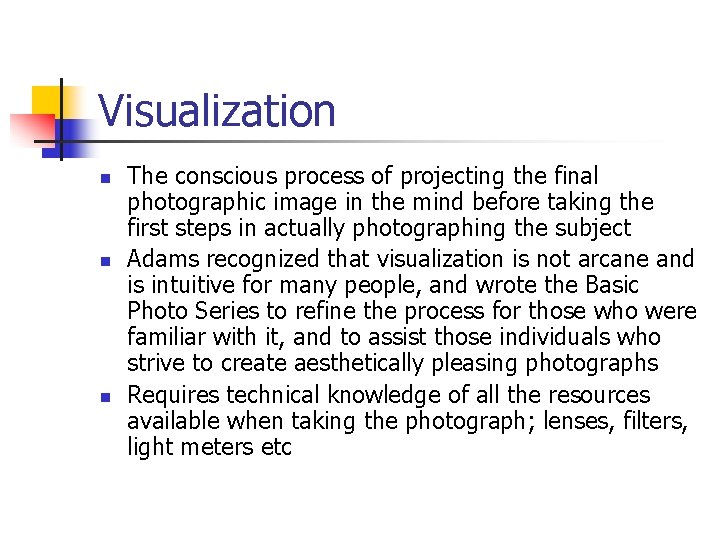 Visualization n The conscious process of projecting the final photographic image in the mind