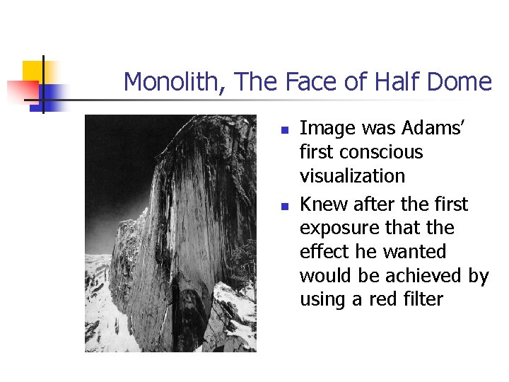 Monolith, The Face of Half Dome n n Image was Adams’ first conscious visualization