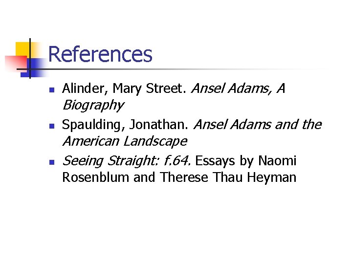 References n Alinder, Mary Street. Ansel Adams, A Biography n n Spaulding, Jonathan. Ansel