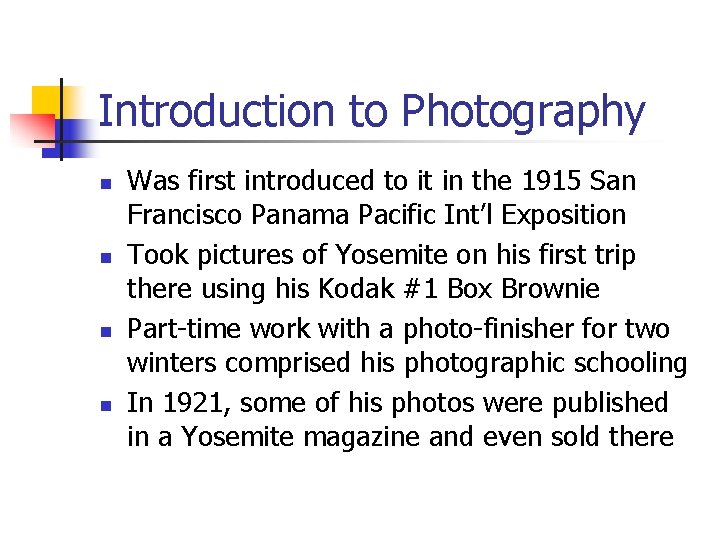 Introduction to Photography n n Was first introduced to it in the 1915 San