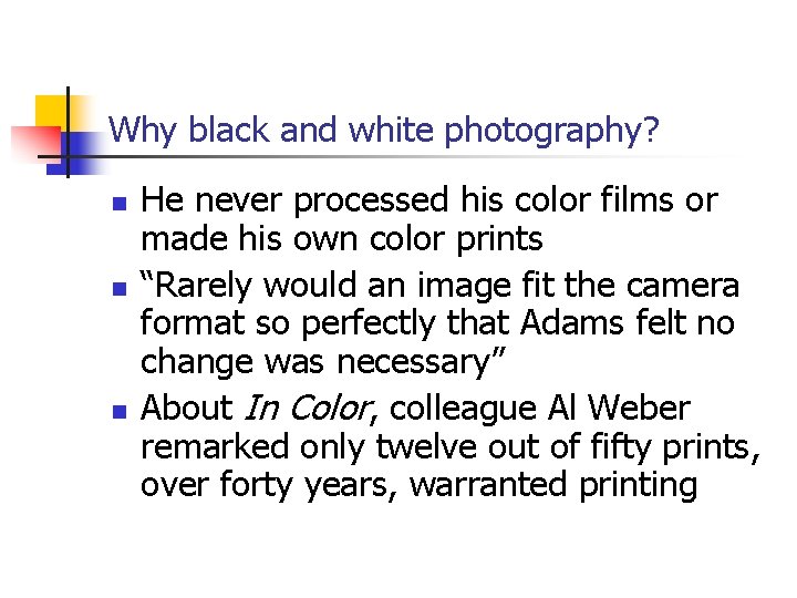 Why black and white photography? n n n He never processed his color films