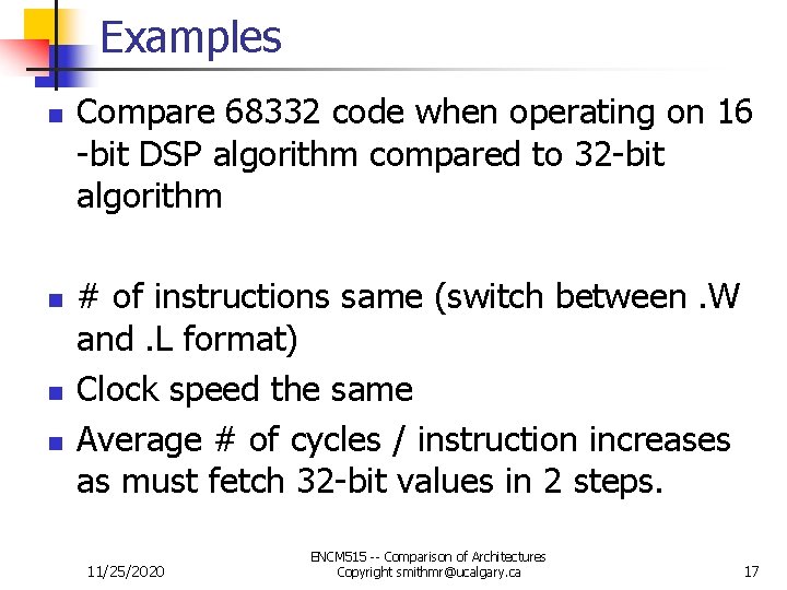 Examples n n Compare 68332 code when operating on 16 -bit DSP algorithm compared