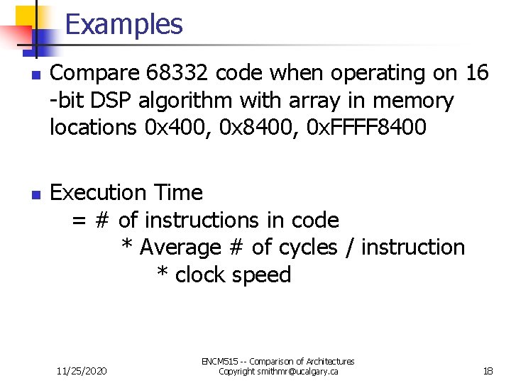 Examples n n Compare 68332 code when operating on 16 -bit DSP algorithm with