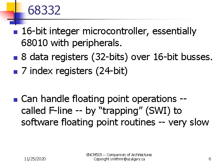 68332 n n 16 -bit integer microcontroller, essentially 68010 with peripherals. 8 data registers