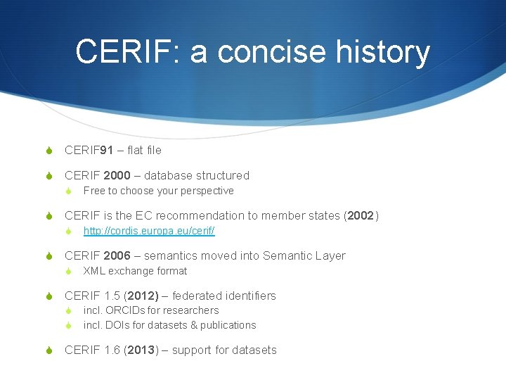 CERIF: a concise history S CERIF 91 – flat file S CERIF 2000 – CERIF: a concise history S CERIF 91 – flat file S CERIF 2000 –