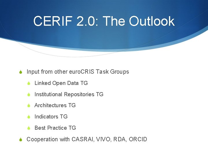 CERIF 2. 0: The Outlook S Input from other euro. CRIS Task Groups S CERIF 2. 0: The Outlook S Input from other euro. CRIS Task Groups S