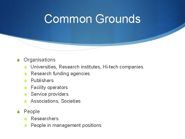 Common Grounds S Organisations S Universities, Research institutes, Hi-tech companies S Research funding agencies Common Grounds S Organisations S Universities, Research institutes, Hi-tech companies S Research funding agencies