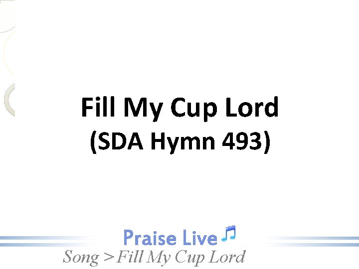 Fill My Cup Lord (SDA Hymn 493) Song > Fill My Cup Lord 