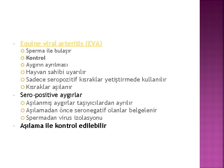  Equine viral arteritis (EVA) Sperma ile bulaşır Kontrol Aygırın ayrılması Hayvan sahibi uyarılır