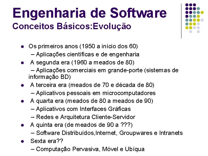 Engenharia de Software Conceitos Básicos: Evolução l l l Os primeiros anos (1950 a