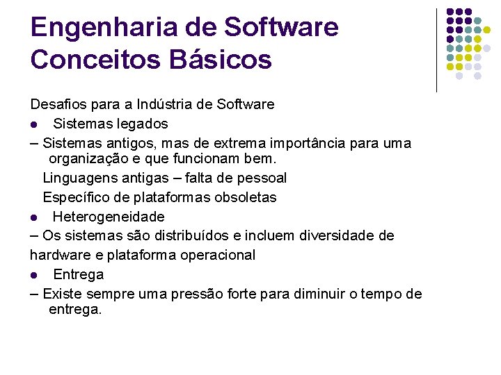 Engenharia de Software Conceitos Básicos Desafios para a Indústria de Software l Sistemas legados