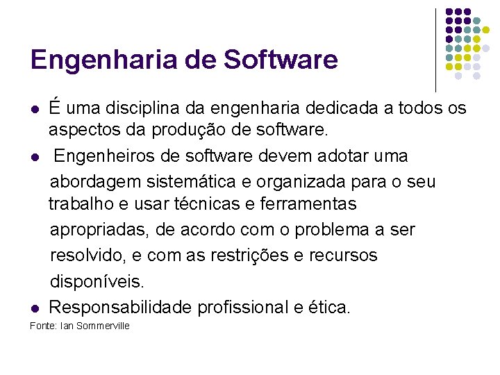 Engenharia de Software l l l É uma disciplina da engenharia dedicada a todos