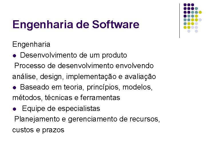 Engenharia de Software Engenharia l Desenvolvimento de um produto Processo de desenvolvimento envolvendo análise,