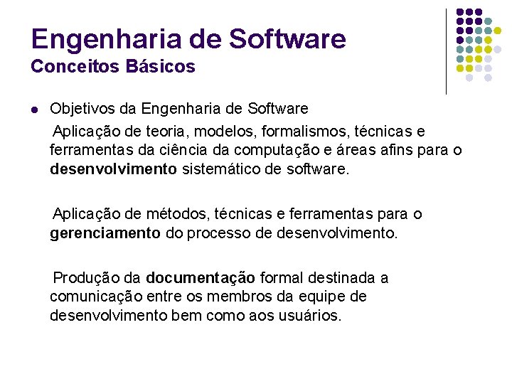 Engenharia de Software Conceitos Básicos l Objetivos da Engenharia de Software Aplicação de teoria,