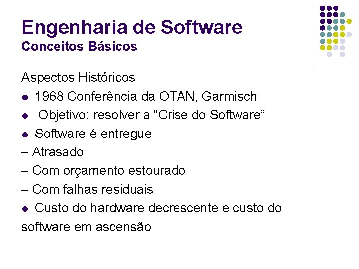 Engenharia de Software Conceitos Básicos Aspectos Históricos l 1968 Conferência da OTAN, Garmisch l