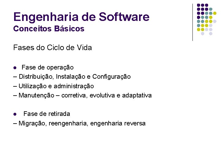 Engenharia de Software Conceitos Básicos Fases do Ciclo de Vida Fase de operação –