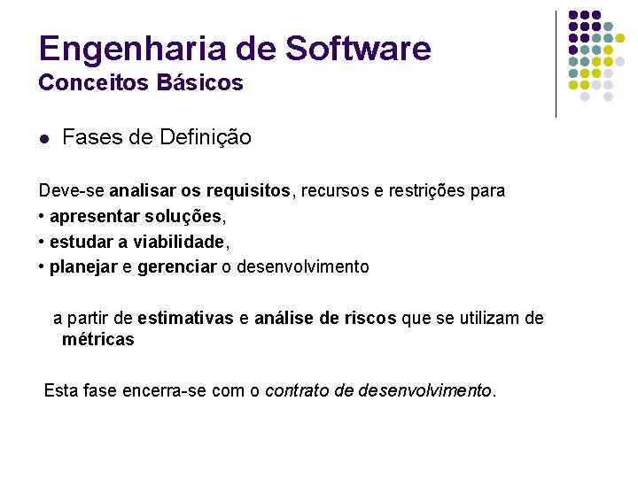 Engenharia de Software Conceitos Básicos l Fases de Definição Deve-se analisar os requisitos, recursos