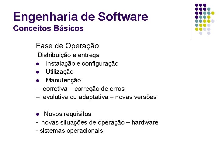 Engenharia de Software Conceitos Básicos Fase de Operação Distribuição e entrega l Instalação e