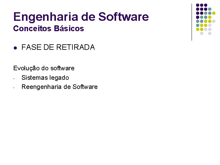 Engenharia de Software Conceitos Básicos l FASE DE RETIRADA Evolução do software - Sistemas