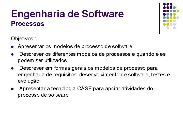 Engenharia de Software Processos Objetivos : l Apresentar os modelos de processo de software