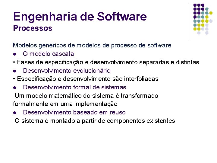 Engenharia de Software Processos Modelos genéricos de modelos de processo de software l O
