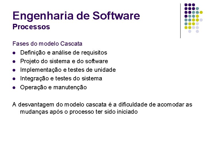 Engenharia de Software Processos Fases do modelo Cascata l Definição e análise de requisitos