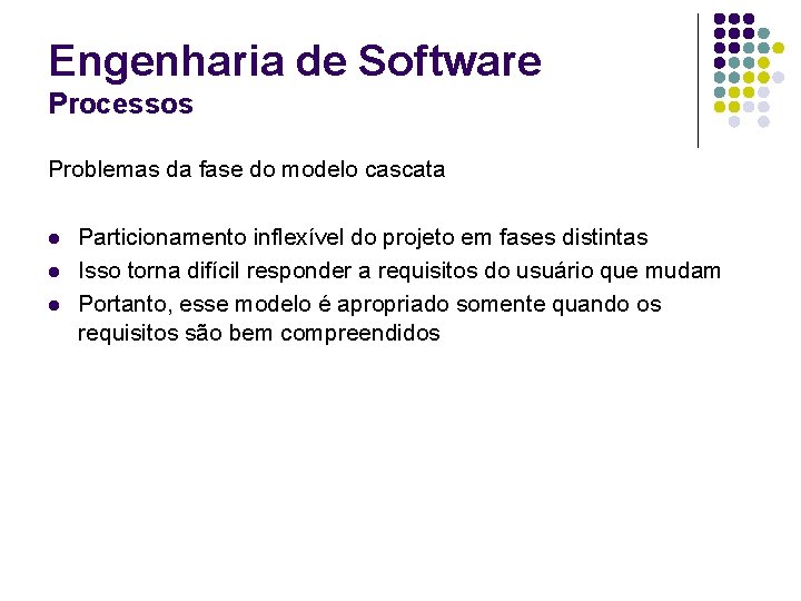 Engenharia de Software Processos Problemas da fase do modelo cascata l l l Particionamento