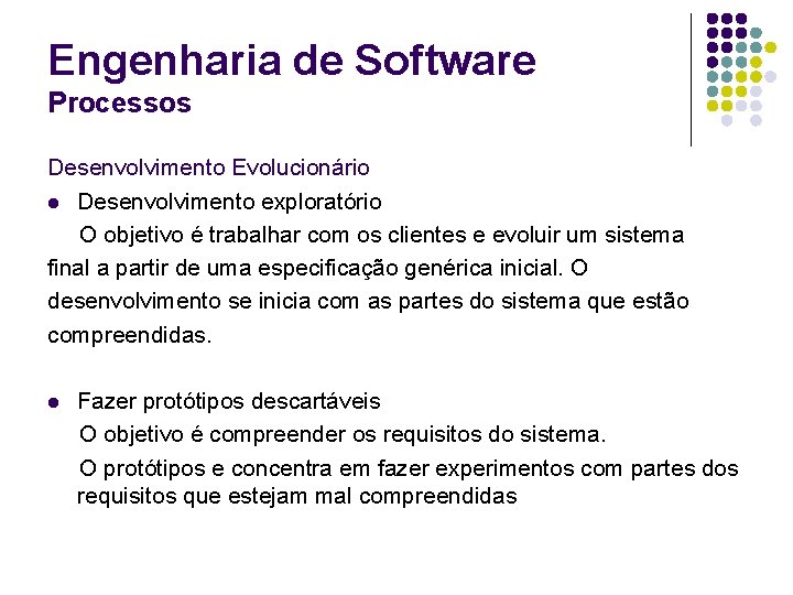 Engenharia de Software Processos Desenvolvimento Evolucionário l Desenvolvimento exploratório O objetivo é trabalhar com