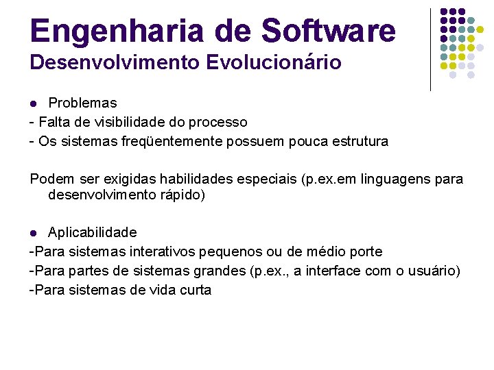 Engenharia de Software Desenvolvimento Evolucionário Problemas - Falta de visibilidade do processo - Os