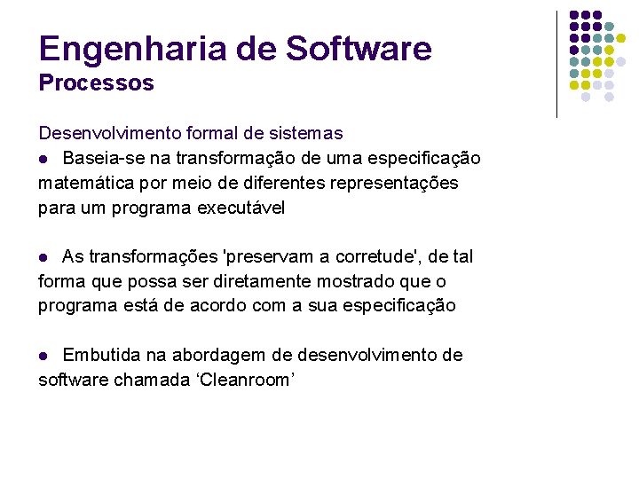 Engenharia de Software Processos Desenvolvimento formal de sistemas l Baseia-se na transformação de uma