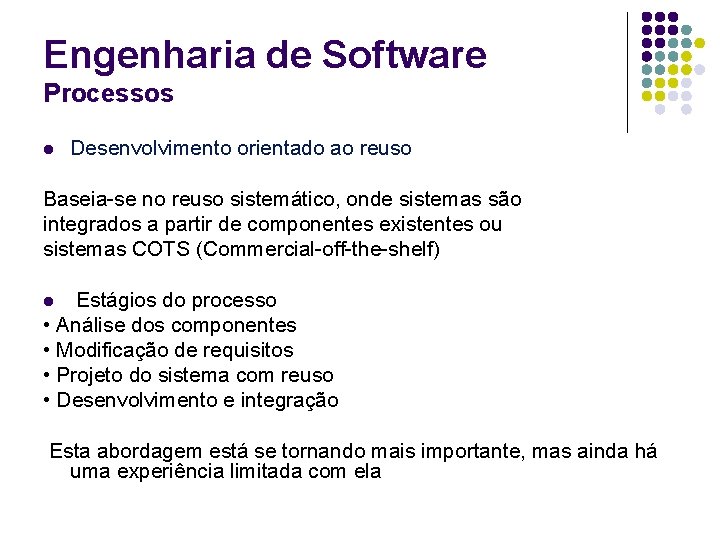 Engenharia de Software Processos l Desenvolvimento orientado ao reuso Baseia-se no reuso sistemático, onde