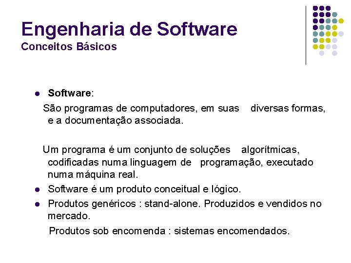 Engenharia de Software Conceitos Básicos l Software: São programas de computadores, em suas e