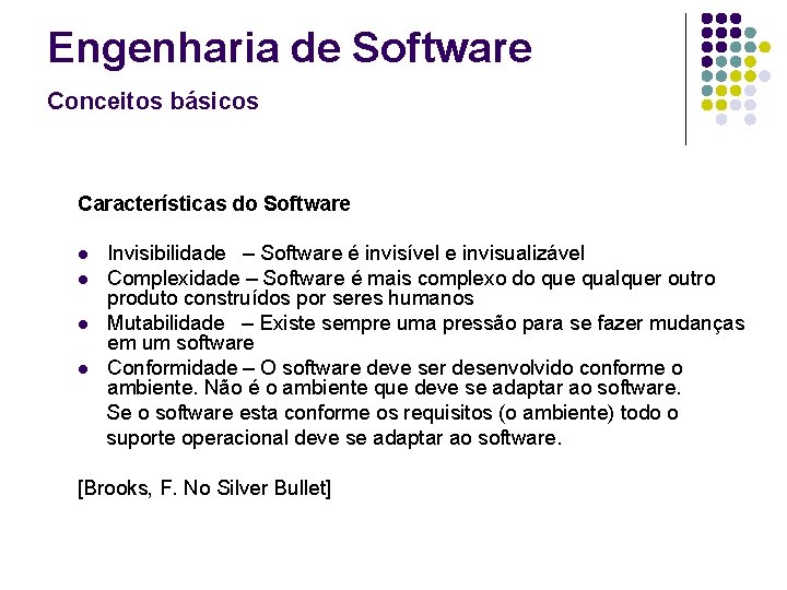 Engenharia de Software Conceitos básicos Características do Software l l Invisibilidade – Software é