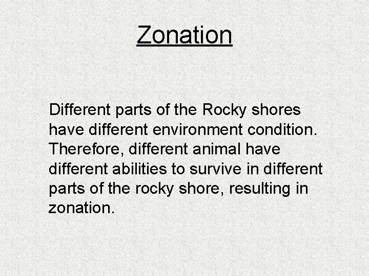 Zonation Different parts of the Rocky shores have different environment condition. Therefore, different animal