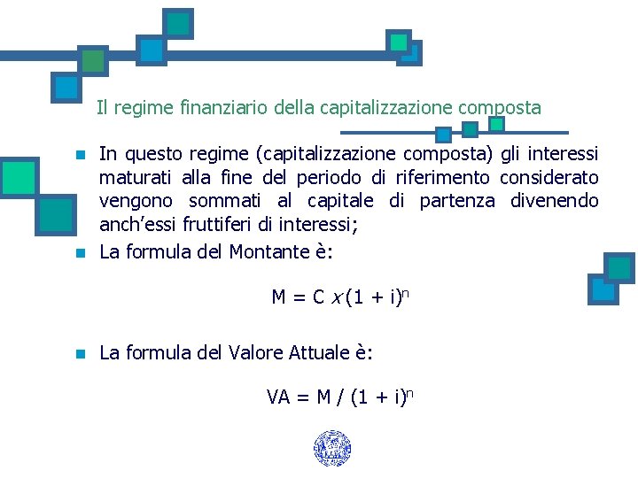 Il regime finanziario della capitalizzazione composta n n In questo regime (capitalizzazione composta) gli