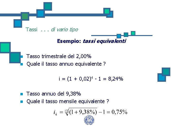 Tassi. . . di vario tipo Esempio: tassi equivalenti n n Tasso trimestrale del