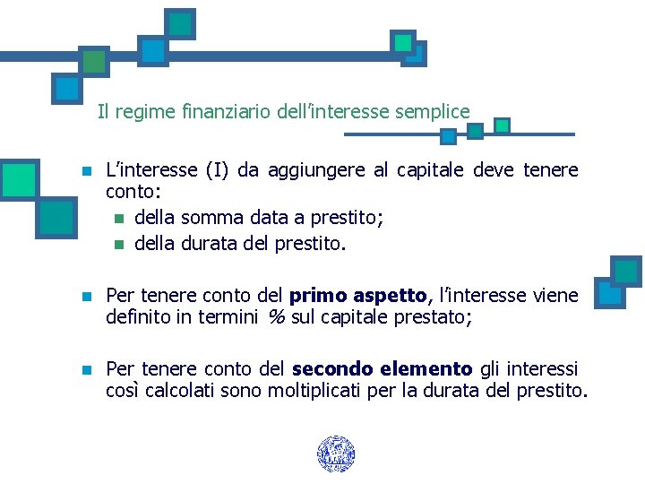 Il regime finanziario dell’interesse semplice n L’interesse (I) da aggiungere al capitale deve tenere