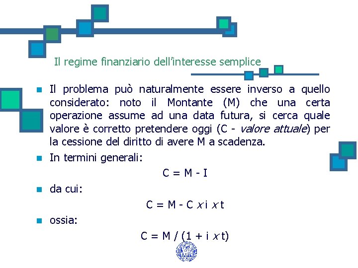 Il regime finanziario dell’interesse semplice n n Il problema può naturalmente essere inverso a