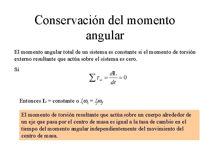 Conservación del momento angular El momento angular total de un sistema es constante si