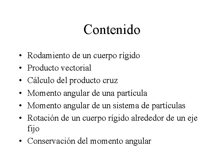 Contenido • • • Rodamiento de un cuerpo rígido Producto vectorial Cálculo del producto