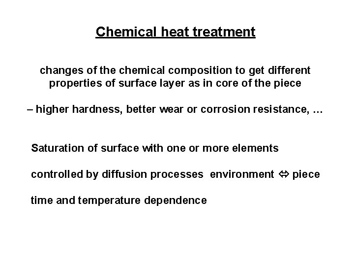 Chemical heat treatment changes of the chemical composition to get different properties of surface